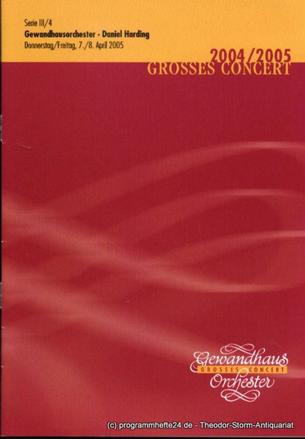 Programmheft Gewandhausorchester Daniel Harding. 7./8. April 2005. Serie III / 4
