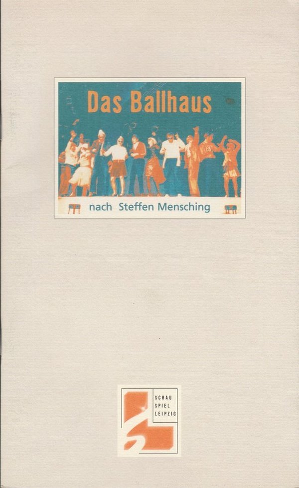 Programmheft DAS BALLHAUS nach Steffen Mensching Schauspiel Leipzig 1999