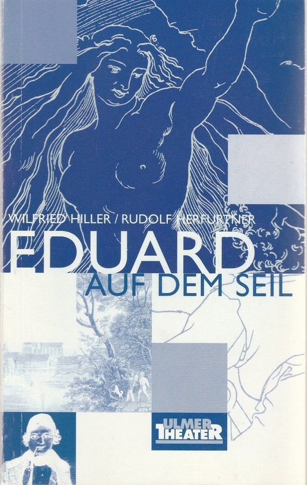 Programmheft Wilfried Hiller EDUARD AUF DEM SEIL Ulmer Theater 1999