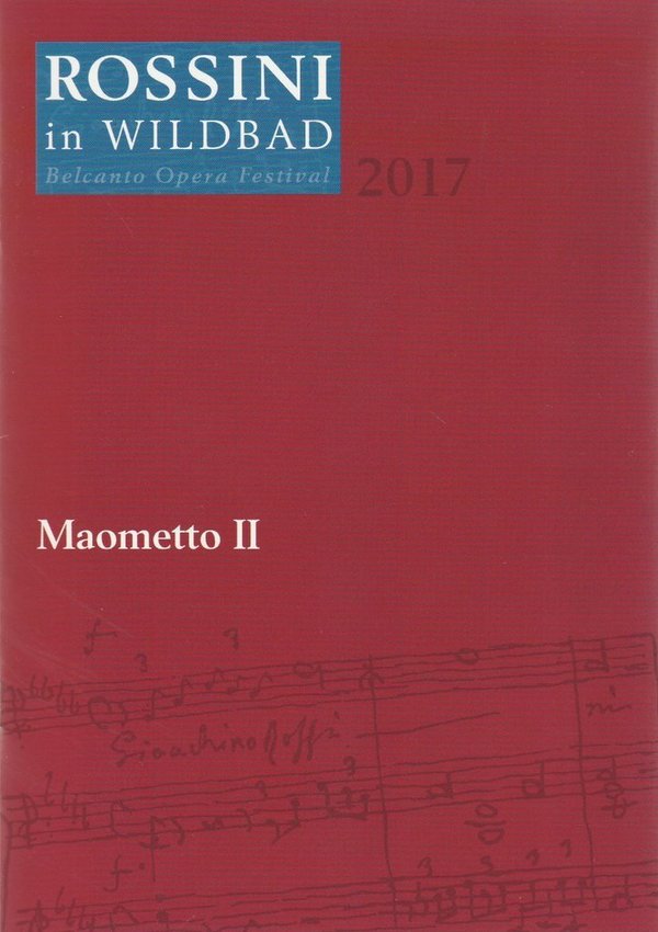 Programmheft Gioachino Rossini MAOMETTO II - Mehmed II. Rossini in Wildbad 2017